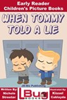 When Tommy Told a Lie: Early Reader - Children's Picture Books - Nichole Streeter ; Kissel Cablayda - 9781370665754