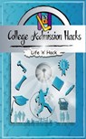 College Admission Hacks: 14 Simple Practical Hacks to Increase Chances of Getting into College with Low GPA - Life 'n' Hack - 9781370666829