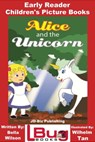 Alice and the Unicorn: Early Reader - Children's Picture Books - Bella Wilson ; Wilhelm Tan - 9781370683789