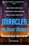 Miracles in Your Midst: 3rd Edition - Spot Them with Ease, Experience Them with Joy, Share Them with Love - Richard Kent Matthews - 9781370685967