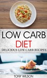 Low Carb Diet: Delicious Low Carb Recipes - Tony Wilson - 9781370696338