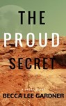 The Proud Secret - Becca Lee Gardner - 9781370696918