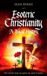 Esoteric Christianity - A Tragic History - Sean Byrne - 9781370722204