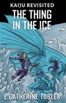 The Thing In The Ice - E. Catherine Tobler - 9781370752478