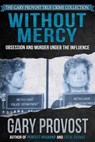 Without Mercy: Obsession and Murder Under the Influence - Gary Provost - 9781370777716