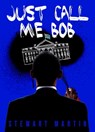 Just Call Me Bob - Stewart Martin - 9781370789542