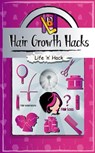 Hair Growth Hacks: 15 Simple Practical Hacks to Stop Hair Loss and Grow Hair Faster Naturally - Life 'n' Hack - 9781370807161