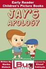 Jay's Apology: Early Reader - Children's Picture Books - Martha Blalock ; Kissel Cablayda - 9781370810048