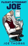 Flight Attendant Joe - Joe Thomas - 9781370824137