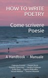 How To Write Poetry: Come Scrivere Poesie: A Handbook – Manuale - Fabrizio Frosini ; Daniel Brick ; Sandra Feldman ; Kelly Kurt ; Tapera Makadho ; Istvan Molnar ; Souren Mondal ; Pamela Sinicrope - 9781370827565