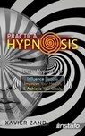 Practical Hypnosis: Learn Hypnosis to Influence People, Improve Your Health, and Achieve Your Goals - Xavier Zand ; Instafo - 9781370840557