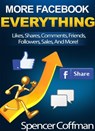 More Facebook Everything: Likes, Shares, Comments, Friends, Followers, Sales, And More! - Spencer Coffman - 9781370898367