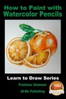 How to Paint with Watercolor Pencils - Fatima Usman - 9781370900824