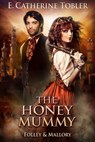 The Honey Mummy - E. Catherine Tobler - 9781370901913