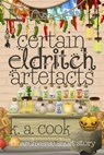 Certain Eldritch Artefacts - K. A. Cook - 9781370904570
