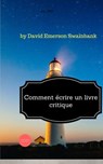 Comment écrire un livre critique - David Emerson Swainbank - 9781370912759