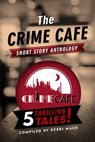 The Crime Cafe Short Story Anthology - Debbi Mack ; Bill Crider ; Sasscer Hill ; Jenny Milchman ; A.J. Sidransky - 9781370928880