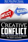 Creative Conflict: Idea-rich Leadership Strategies for Team Success - Bob Hooey - 9781370939787