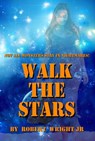 Walk the Stars - Robert Wright Jr - 9781370941827
