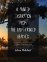 A Painted Inspiration from the Palm-Fringed Beaches: a collection of inspirational quotes - Salma Abdulatif - 9781370948031