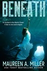 Beneath - Maureen A. Miller - 9781370992003