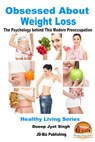 Obsessed About Weight Loss: The Psychology behind This Modern Preoccupation - Dueep Jyot Singh - 9781370992485