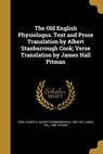 The Old English Physiologus. Text and Prose Translation by Albert Stanburrough Cook; Verse Translation by James Hall Pitman - James Hall Pitman - 9781372014567