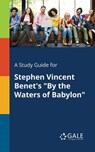 A Study Guide for Stephen Vincent Benet's "By the Waters of Babylon" - Cengage Learning Gale - 9781375377737