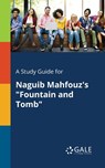 A Study Guide for Naguib Mahfouz's "Fountain and Tomb" - Cengage Learning Gale - 9781375380263