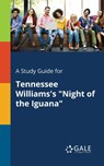 A Study Guide for Tennessee Williams's Night of the Iguana - Cengage Learning Gale - 9781375385220