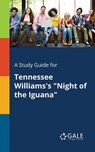 A Study Guide for Tennessee Williams's Night of the Iguana - Cengage Learning Gale - 9781375385220
