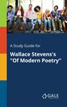 A Study Guide for Wallace Stevens's "Of Modern Poetry" - Cengage Learning Gale - 9781375385497