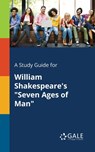 A Study Guide for William Shakespeare's "Seven Ages of Man" - Cengage Learning Gale - 9781375387712