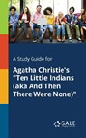 A Study Guide for Agatha Christie's Ten Little Indians (aka And Then There Were None) - Cengage Learning Gale - 9781375389402