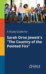 A Study Guide for Sarah Orne Jewett's "The Country of the Pointed Firs" - Cengage Learning Gale - 9781375390378