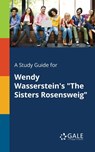 A Study Guide for Wendy Wasserstein's "The Sisters Rosensweig" - Cengage Learning Gale - 9781375393553