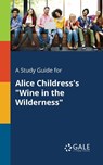 A Study Guide for Alice Childress's Wine in the Wilderness - Cengage Learning Gale - 9781375396431