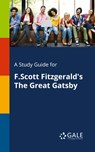 A Study Guide for F.Scott Fitzgerald's The Great Gatsby - Cengage Learning Gale - 9781375398343