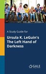 A Study Guide for Ursula K. LeGuin's The Left Hand of Darkness - Cengage Learning Gale - 9781375398503