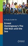 A Study Guide for Ernest Hemingway's The Old Man and the Sea - Cengage Learning Gale - 9781375398763