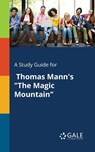A Study Guide for Thomas Mann's The Magic Mountain - Cengage Learning Gale - 9781375400947