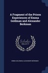 A Fragment of the Prison Experiences of Emma Goldman and Alexander Berkman - Emma Goldman ; Alexander Berkman - 9781376878226