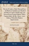 The art of Cookery, Made Plain and Easy; ... In Which are Included, one Hundred and Fifty new and Useful Receipts, not Inserted in any Former Edition. With a Copious Index. By Mrs. Glasse. A new Edition, With all the Modern Improvements - GLASSE,  Hannah - 9781379321279