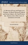 A Collection of Essays and Fugitiv [sic] Writings. On Moral, Historical, Political and Literary Subjects. By Noah Webster, Jun. Attorney at law. [Three Lines of Quotations in French] - Noah Webster - 9781379482789