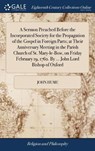 A Sermon Preached Before the Incorporated Society for the Propagation of the Gospel in Foreign Parts; At Their Anniversary Meeting in the Parish Church of St. Mary-Le-Bow, on Friday February 19, 1762. by ... John Lord Bishop of Oxford - HUME,  John - 9781379828648
