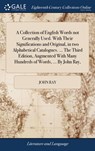 A Collection of English Words not Generally Used. With Their Significations and Original, in two Alphabetical Catalogues. ... The Third Edition, Augmented With Many Hundreds of Words, ... By John Ray, - John Ray - 9781385239681