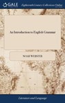 An Introduction to English Grammar - Noah Webster - 9781385423509
