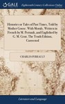 Histories or Tales of Past Times, Told by Mother Goose. With Morals. Written in French by M. Perrault, and Englished by G. M. Gent. The Tenth Edition, Corrected - Charles Perrault - 9781385459669