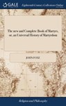 The new and Complete Book of Martyrs, or, an Universal History of Martyrdom - John Foxe - 9781385563328