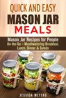 Quick and Easy Mason Jar Meals: Mason Jar Recipes for People On-the-Go – Mouthwatering Breakfast, Lunch, Dinner & Salads - Jessica Meyers - 9781386019626